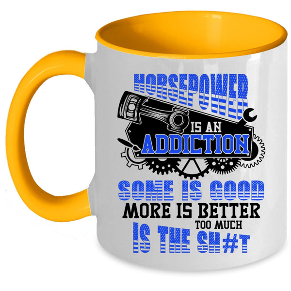 Some Is Good More Is Better Coffee Mug, Horsepower Is An Addiction Accent Mug