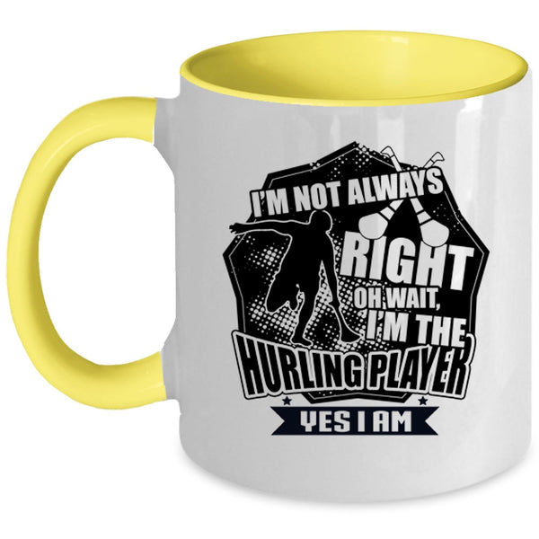 I'm The Hurling Player Coffee Mug, I'm Not Always Right Accent Mug