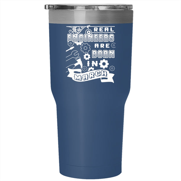Real Engineers Are Born In March Tumbler 30 oz Stainless Steel, Funny Birthday Travel Mug