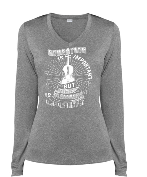 Education Is Important But Bluegrass Is Importanter T Shirt, Favorite T Shirt (Ladies LS Heather V-Neck)