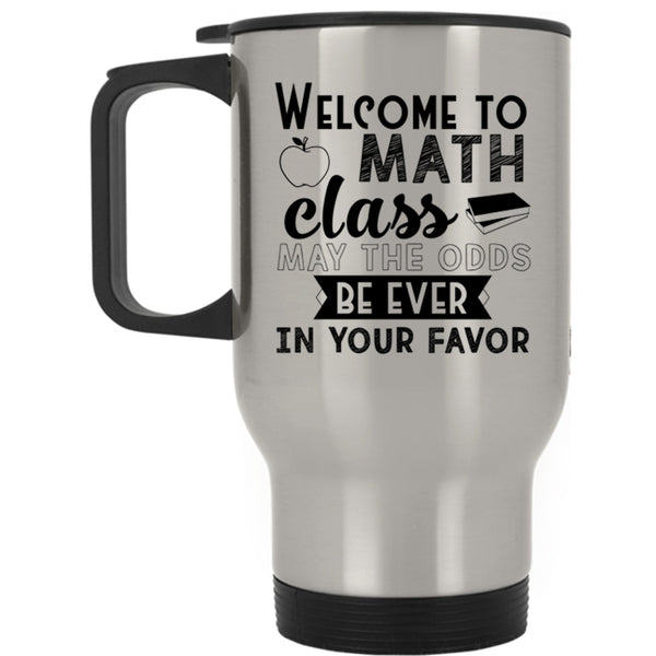 Funny Math Teachers Travel Mug, Welcome To Math Class Mug