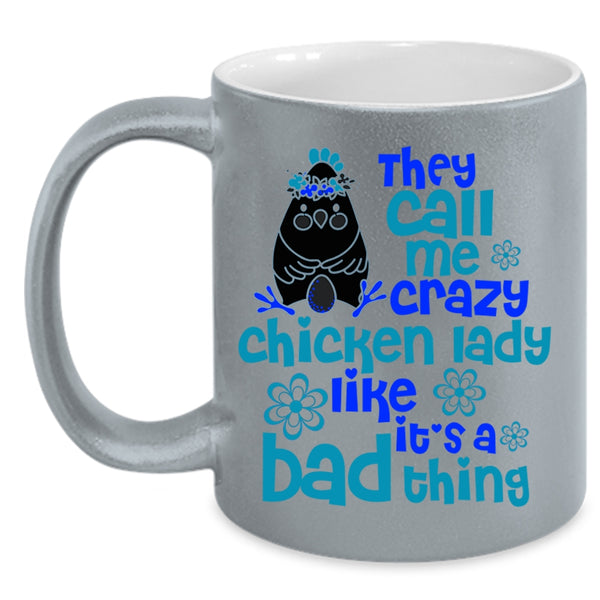 It's A Bad Thing Coffee Mug, They Call Me Crazy Chicken Lady Accent Mug