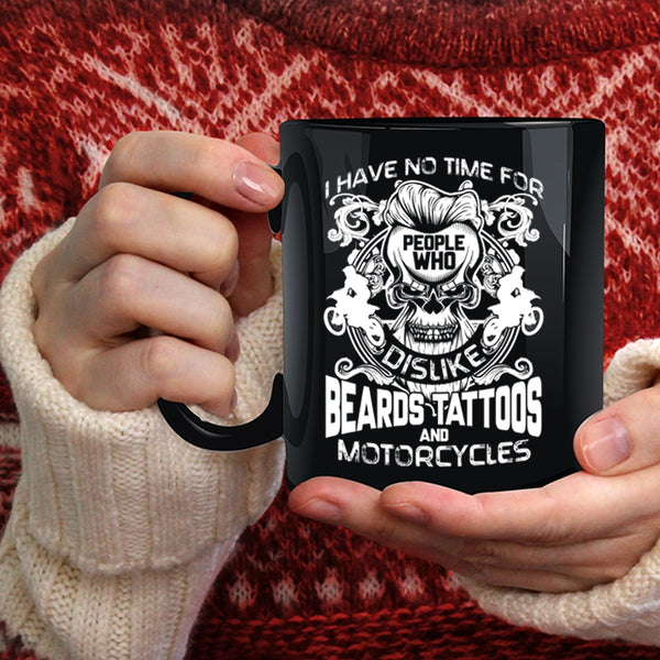 I Have No Time For People Coffee Mug, Who Dislike Beards Tattoos And Motorcycles Coffee Cup