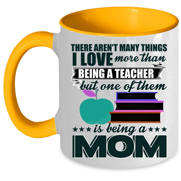 Being A Mom Coffee Mug, I Love More Than Being A Teacher Accent Mug
