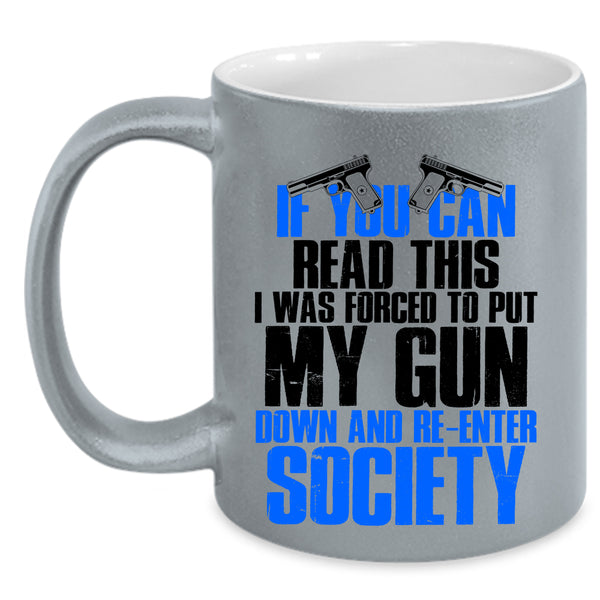 I Was Forced To Put My Gun Down Coffee Mug, If You Can Read This Accent Mug