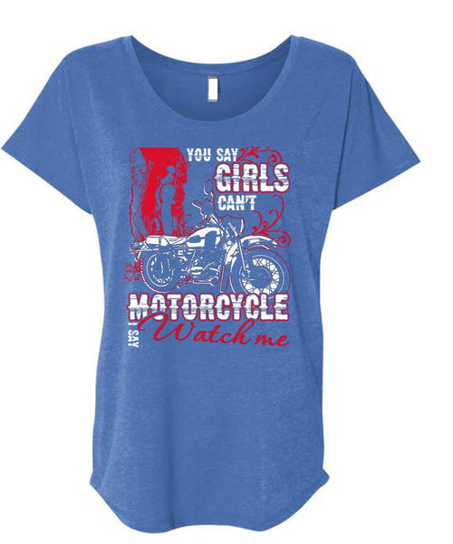 You Say Girls Can't Motorcycle T Shirt, I Say Watch Me T Shirt, Cool Shirt (Ladies' Triblend Dolman Sleeve)