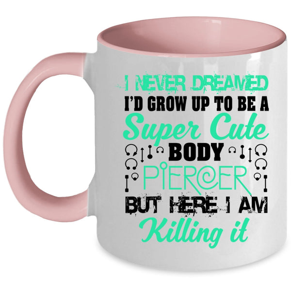 Cute Body Piercer Coffee Mug, I'd Grow Up To Be A Cute Body Piercer Accent Mug