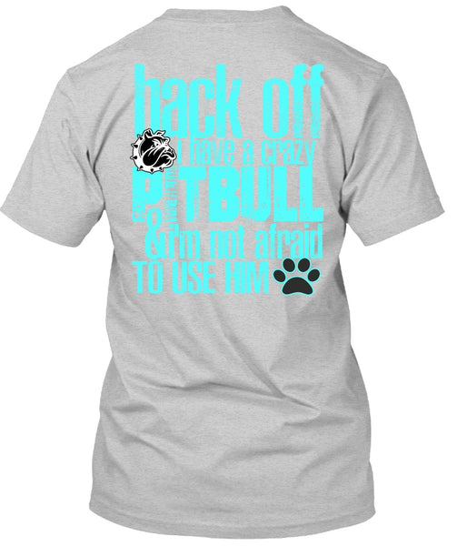 I Have A Crazy Pit Bull T Shirt, I Love Pit Bull T Shirt