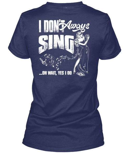 I Don't Always Sing T Shirt, Being A Musician T Shirt