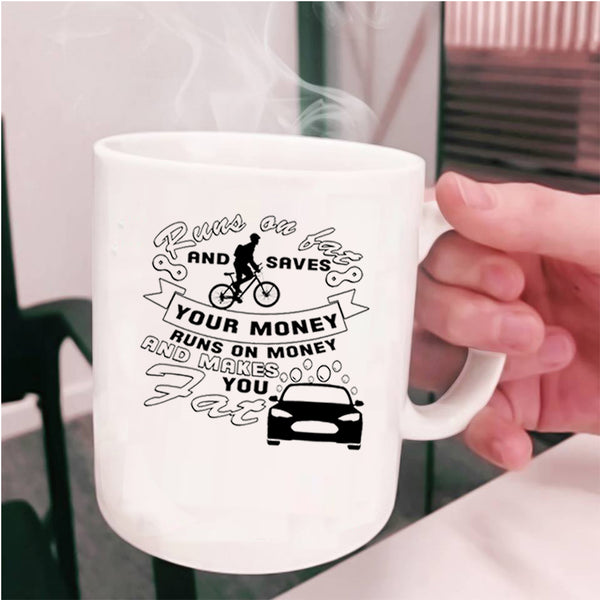 Funny Coffee Mug, Runs On Fat And Saves Your Money Cup