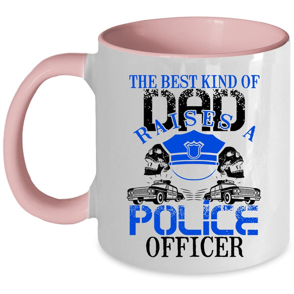 Cool Dad Coffee Mug, The Best Kind Of Dad Raises A Police Officer Accent Mug