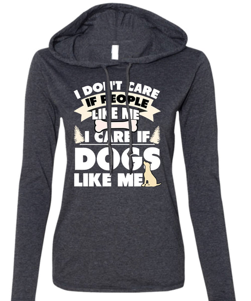 I Care If Dogs Like Me T Shirt, I Don't Care T Shirt (Anvil Ladies Ringspun Hooded)