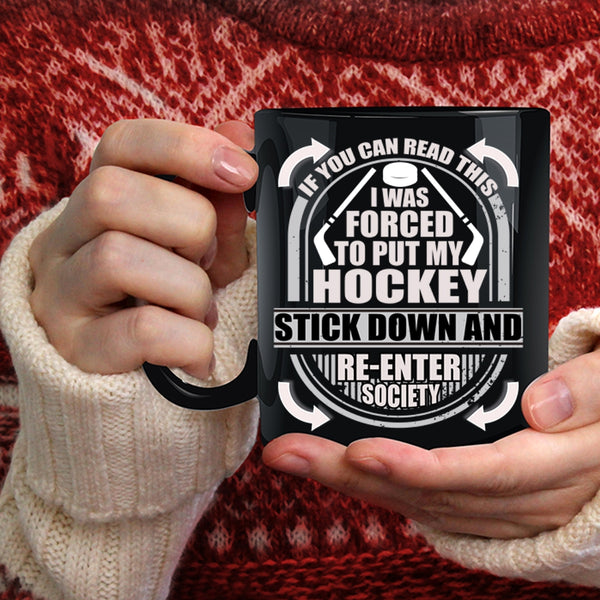 I Was Forced To Put My Hockey Stick Down Coffee Mug, Funny Hockey Coffee Cup