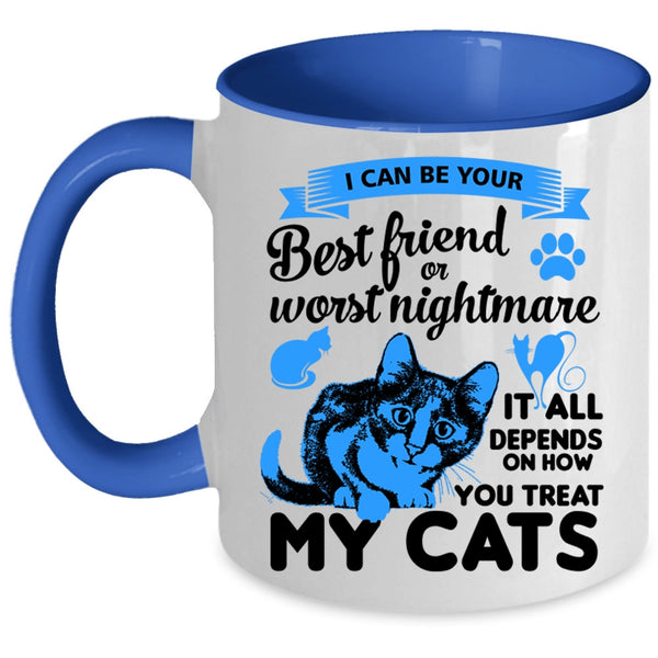 I Can Be Your Best Friend Cup, You Treat My Cats Mug