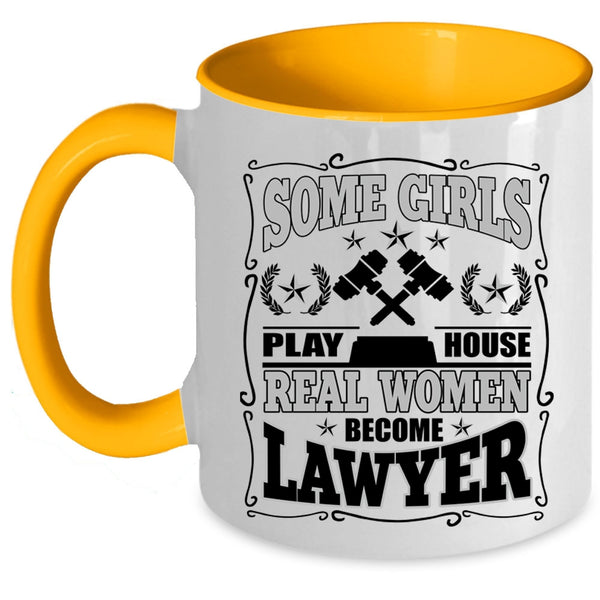 Real Women Become Lawyer Coffee Mug, Some Girls Play House Accent Mug
