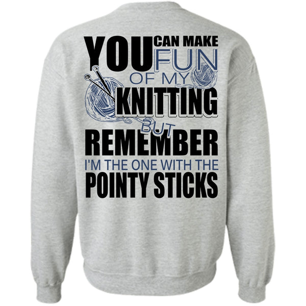 I Love Knitting T Shirt, Fun Of My Knitting Sweatshirt