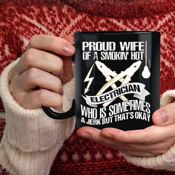 Proud Wife Of A Smoking Hot Electrician Coffee Mug, Cute Wife Coffee Cup