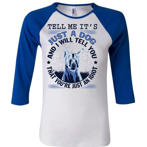 Tell Me It's Just A Dog T Shirt, My Favorite T Shirt, Awesome T-Shirts