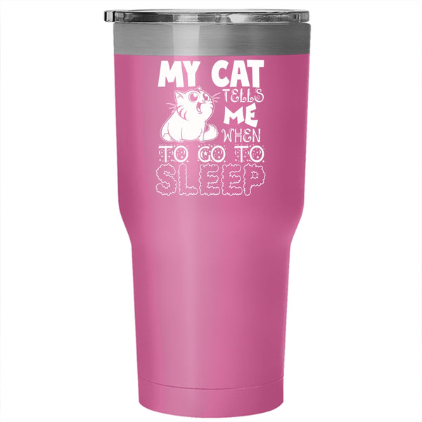 My Cat Tells Me When To Go To Sleep Tumbler 30 oz Stainless Steel, Cute Cats Travel Mug