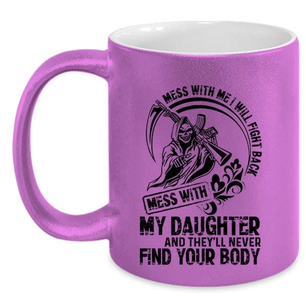 Cool Gift For My Dad Coffee Mug, Don't Mess With My Daughter Accent Mug