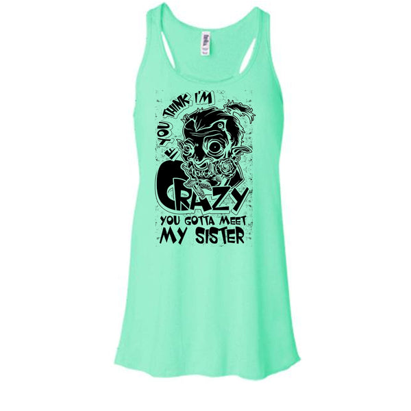 If You Think I'm Crazy T Shirt, Coolest Sister T Shirt, Awesome t-shirts