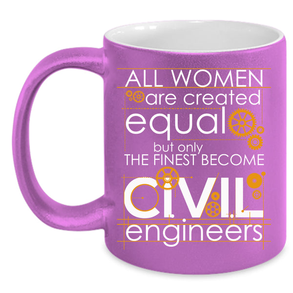 Only The Finest Become Civil Engineers Coffee Mug, Cool Lady Coffee Cup