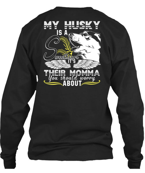 My Husky Is A Sweetheart T Shirt, It's Their Momma T Shirt