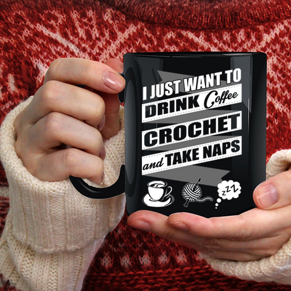 I Just Want To Drink Coffee  Coffee Mug, Crochet And Take Naps Coffee Cup