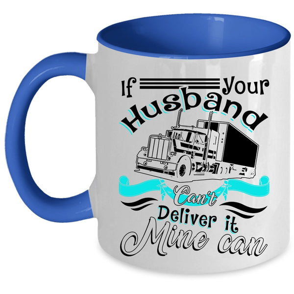 My Husband Coffee Mug, If Your Husband Can't Deliver It Mine Can Accent Mug
