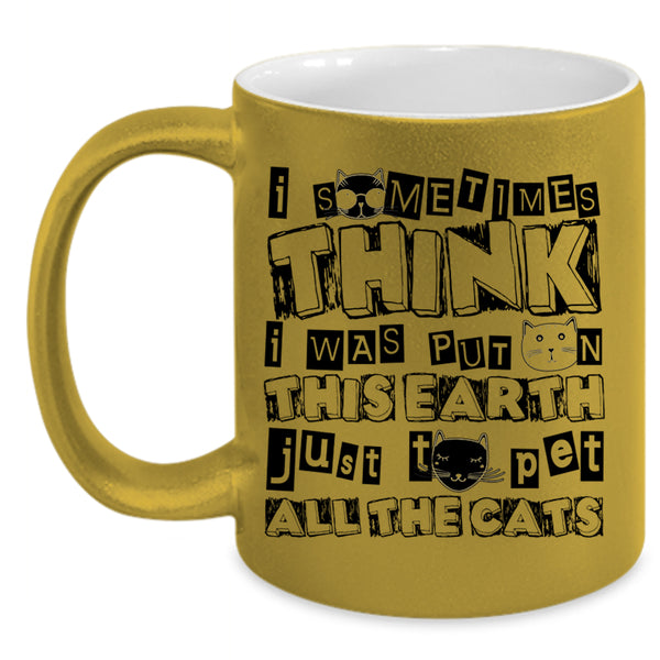 Just To Pet All The Cats Coffee Mug, I Was Put On This Earth Accent Mug