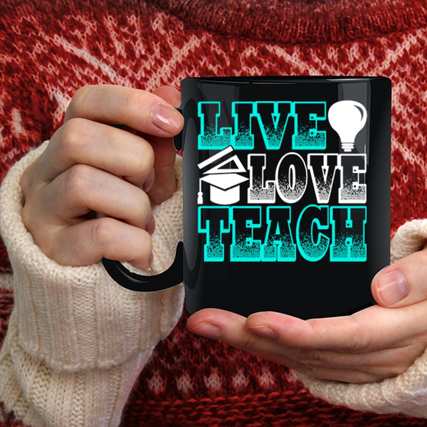 Live Love Teach Coffee Mug, Funny Gift For Teacher Coffee Cup