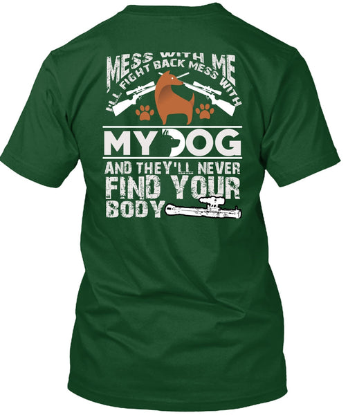 I'll Fight Back Mess With My Dog T Shirt, They'll Never Find Your Body T Shirt