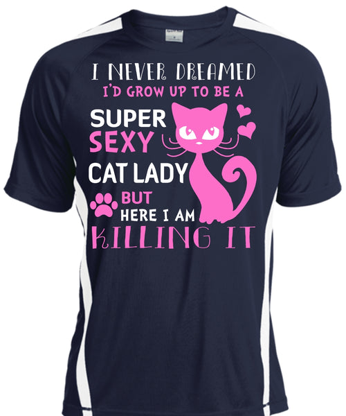 I'd Grow Up To Be A Cat Lady T Shirt, Pets T Shirt, I Never Dreamed T Shirt
