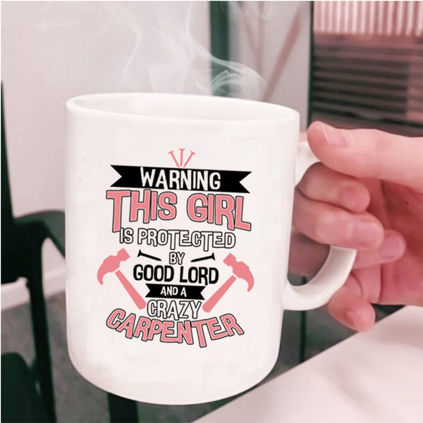 Cool Girls Coffee Mug, This Girl Is Protected By A Crazy Carpenter Cup