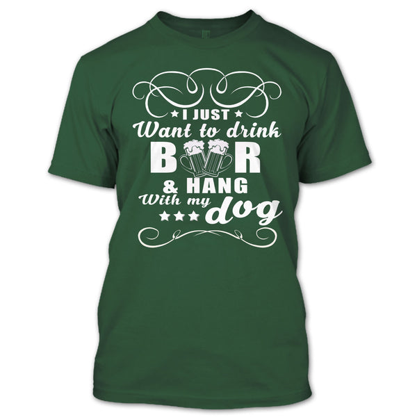 I Just Want To Drink Beer T Shirt, Hang Out With My Dog T Shirt