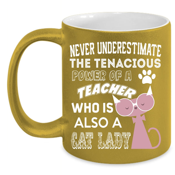 The Power Of A Teacher Coffee Mug, Who Is Also A Cat Lady Coffee Cup