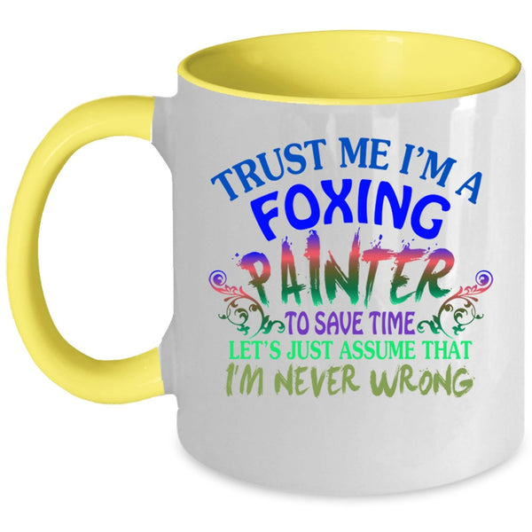 Cute Foxing Painter Coffee Mug, Trust me I'm A Foxing Painter Accent Mug