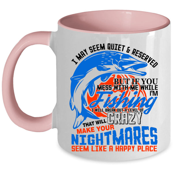 Funny Fisher Coffee Mug, Don't Mess With Me While I'm Fishing Accent Mug