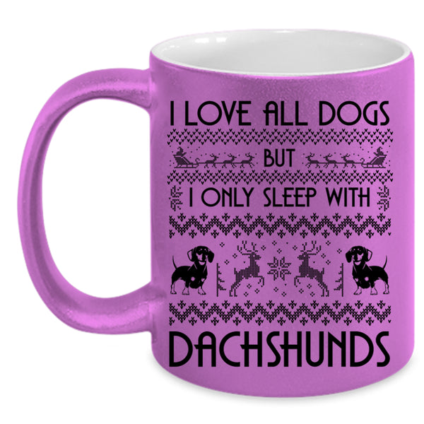 I Only Sleep With Dachshunds Coffee Mug, I Love All Dogs Accent Mug