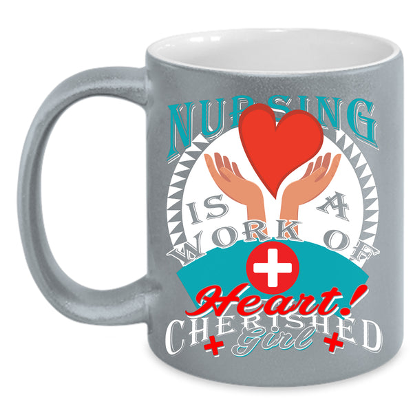 Nursing Is A Work Of Heart Coffee Mug, Cherished Girl Coffee Cup