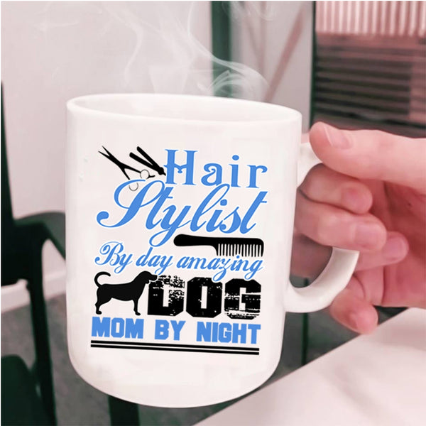 Amazing Dog Mom By Night Coffee Mug, Hairstylist By Day Cup