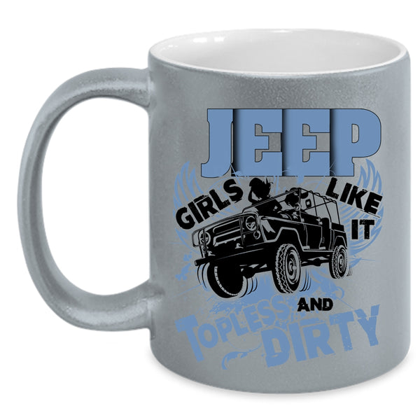 Cool Girls Coffee Mug, Jeep Girls Like It Topless And Dirty Accent Mug