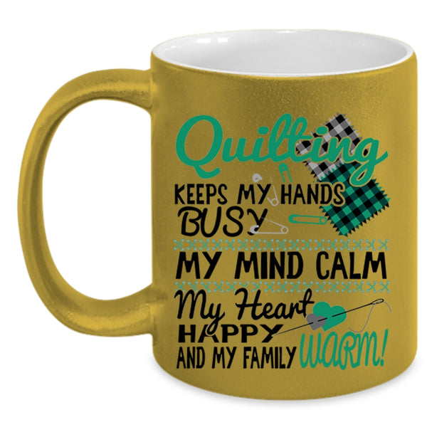 My Mind Calm My Heart Coffee Mug, Quilting Keeps My Hands Busy Accent Mug