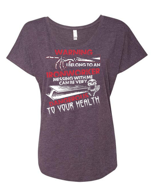 I Belong To An Ironworker T Shirt, Dangerous To Your Health T Shirt, Cool Shirt (Ladies' Triblend Dolman Sleeve)