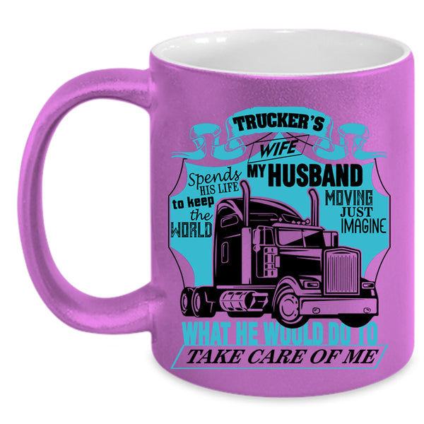 My Husband Take Care Of Me Coffee Mug, Trucker's Wife Accent Mug