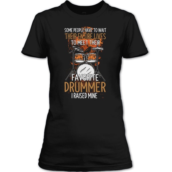 Their Favorite Drummer T Shirt, I Raise Mine T Shirt