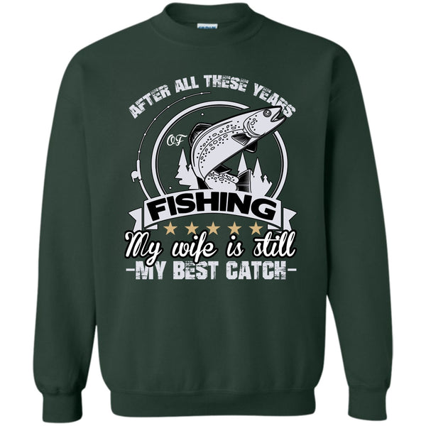 My Wife Is Still My Best Catch T Shirt, Coolest Fishing Husband Sweatshirt