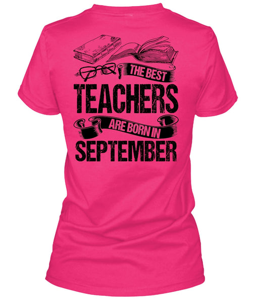 The Best Teachers Are Born In September T Shirt, I Love Teaching T Shirt
