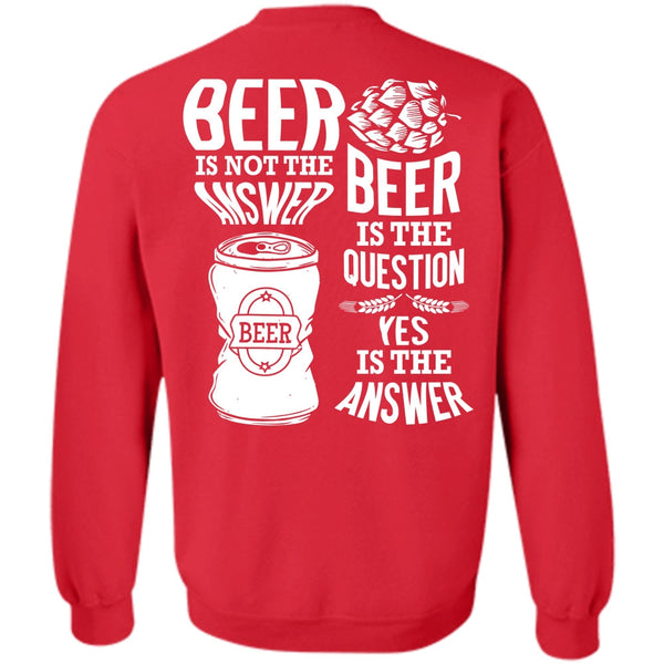 Beer Is The Question T Shirt, I Love Beer Sweatshirt