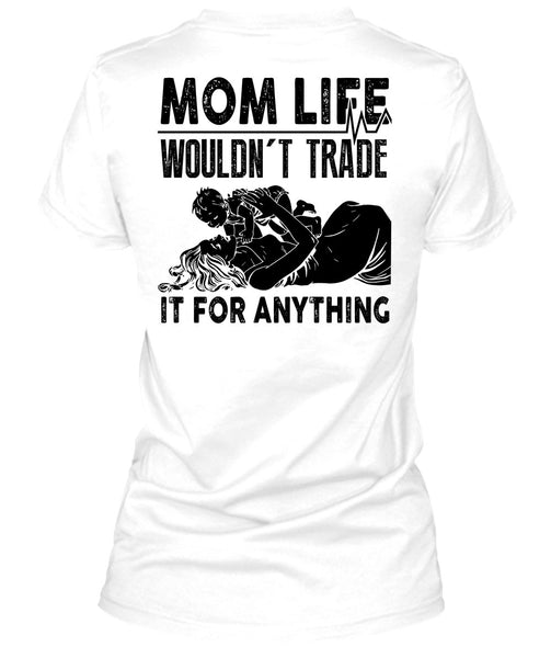 Mom Life Wouldn't Trade T Shirt, I Love Mom T Shirt